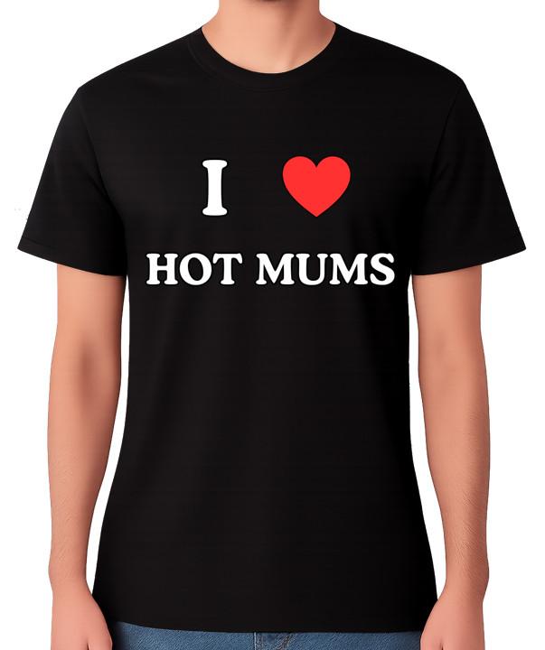 I Love Hot Mums T-Shirt Funny Cheeky Humour MILFs Novelty Gift Unisex Tee S