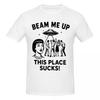 Unisex Beam Me Up This Place Sucks Trending T Shirt Streetwear Cotton Tshirts