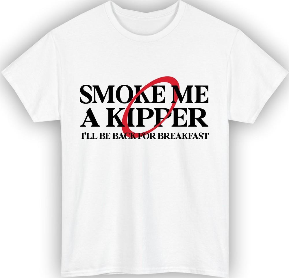 Smoke me a kipper tshirt ill be back for breakfast funny dwarf quote gift top S