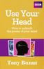 The Use Your Head : How To Unleash the Power of Your Mind Book
