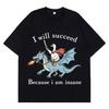 I Will Succeed Because I Am Insane Funny Goose Dragon Meme Tshirt Unisexs and Unisexs Fashion Casual TShirts Cotton Tshirts