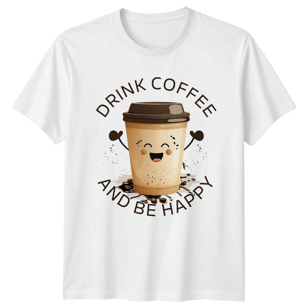 Drink Coffee And Be Happy TShirt Coffee Lovers Birthday Gift For Him And Her S