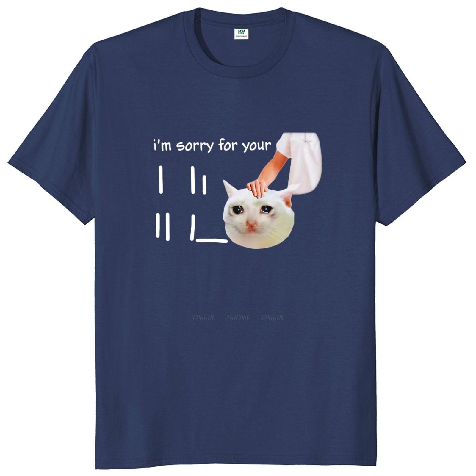 

New Tshirts Cat Im Sorry For Your Loss Tshirt Funny Saying Y2k Meme Streetwears Cotton Unisex Summer Oneck Soft T Shirts S