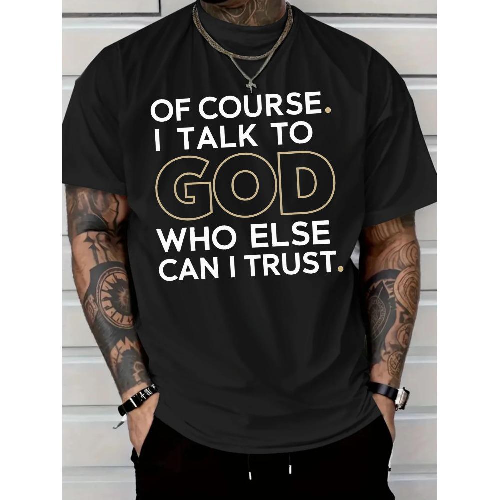 

Men s New Casual Cotton T-Shirt Of course I talk to God who else can I trust Men s summer outdoor clothing S