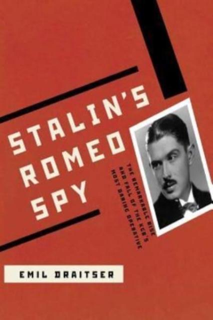 The Stalin's Romeo Spy : : The Remarkable Rise and Fall of the KGB's Most Daring Operative Book