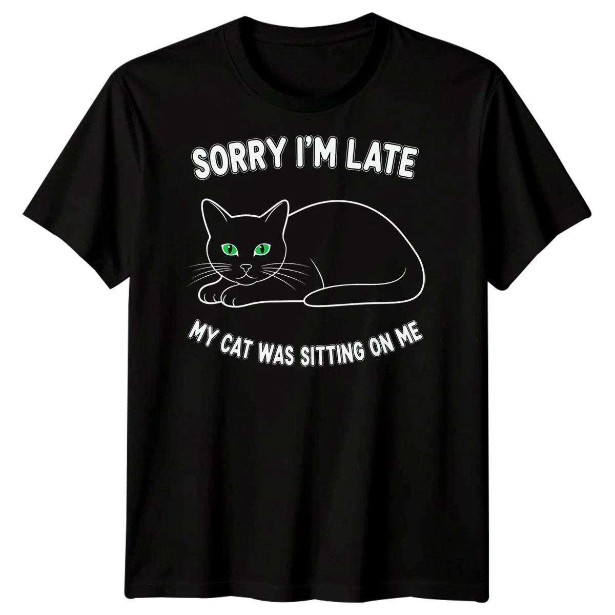 Sorry Im Late My Cat Was Sitting On Me Cats Animals Mens T shirt 4XL