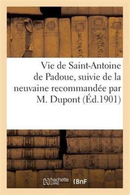Kniha Vie De Saint-Antoine De Padoue, Suivie De La Neuvaine Recommandee Par M. DuPont