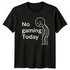 No Gaming Today Unisexs TShirt Gaming Gift For Him