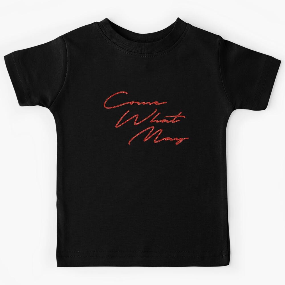 come what may Kids T-Shirt 110