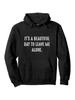 S Today Is A Beautiful Day Let Me Be Alone Sarcastic Hoodie - Black Hoodie with White Text Casual Regular Fit Perfect for Autumn A