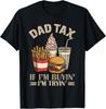 Dad Tax - If I'm Buying I'm Trying Funny Dad Humor T-Shirt