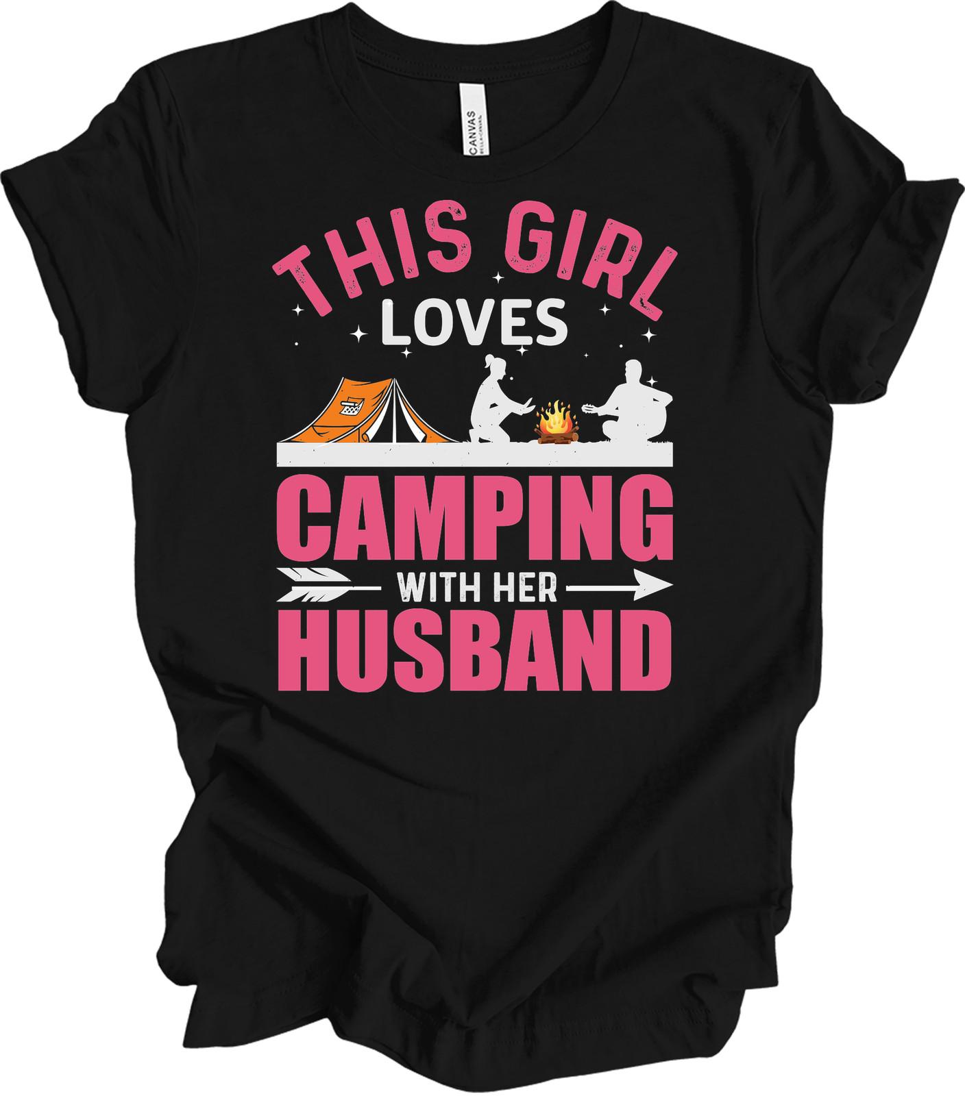 This Girl Loves Camping With Her Husband Camper Wife Gift Funny Camping Tee XXXXL