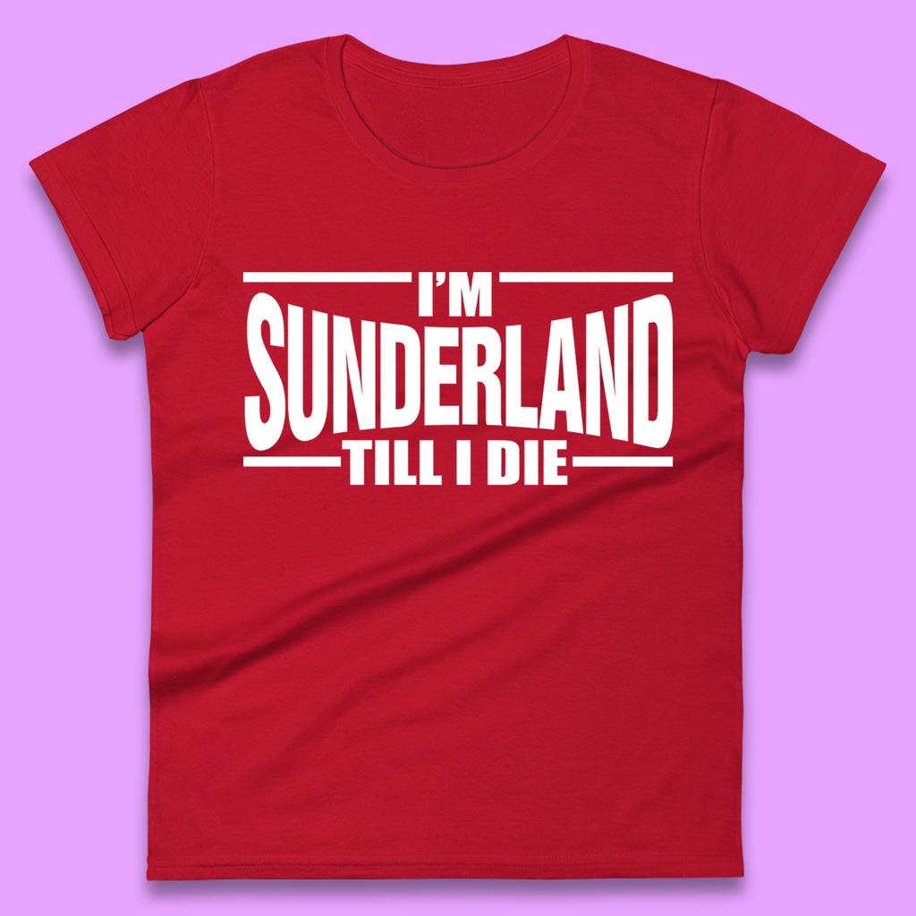 Sunderland Till I Die Womens T-Shirt Mens Tops Tees Unisex