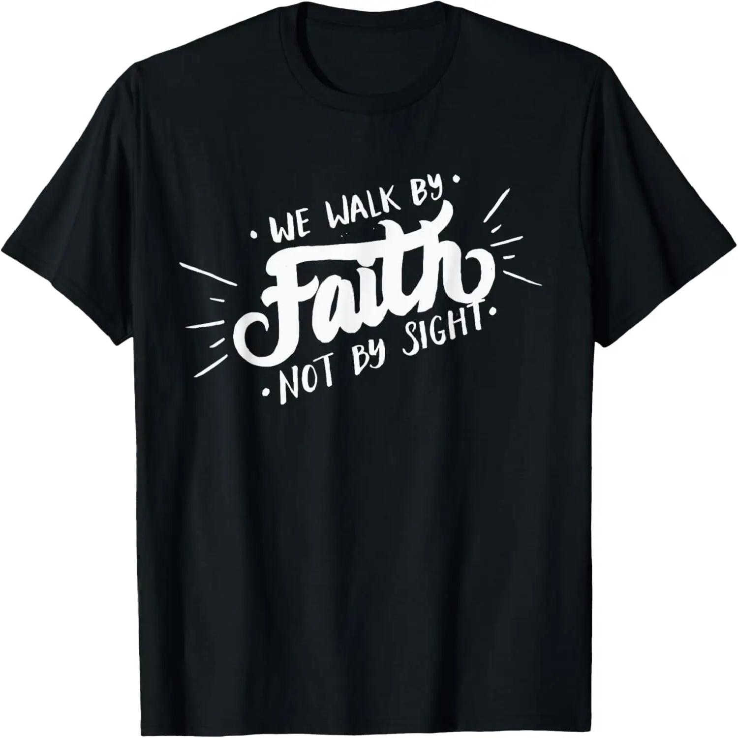 We Walk By Faith Not By Sight - Christian Believer Quote T-Shirt S