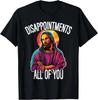 Disappointunisexts All Of You Funny Jesus Christian Faith Meme Custom Printed Graphic T Shirts Unisex T Shirt Camisas Streetwear