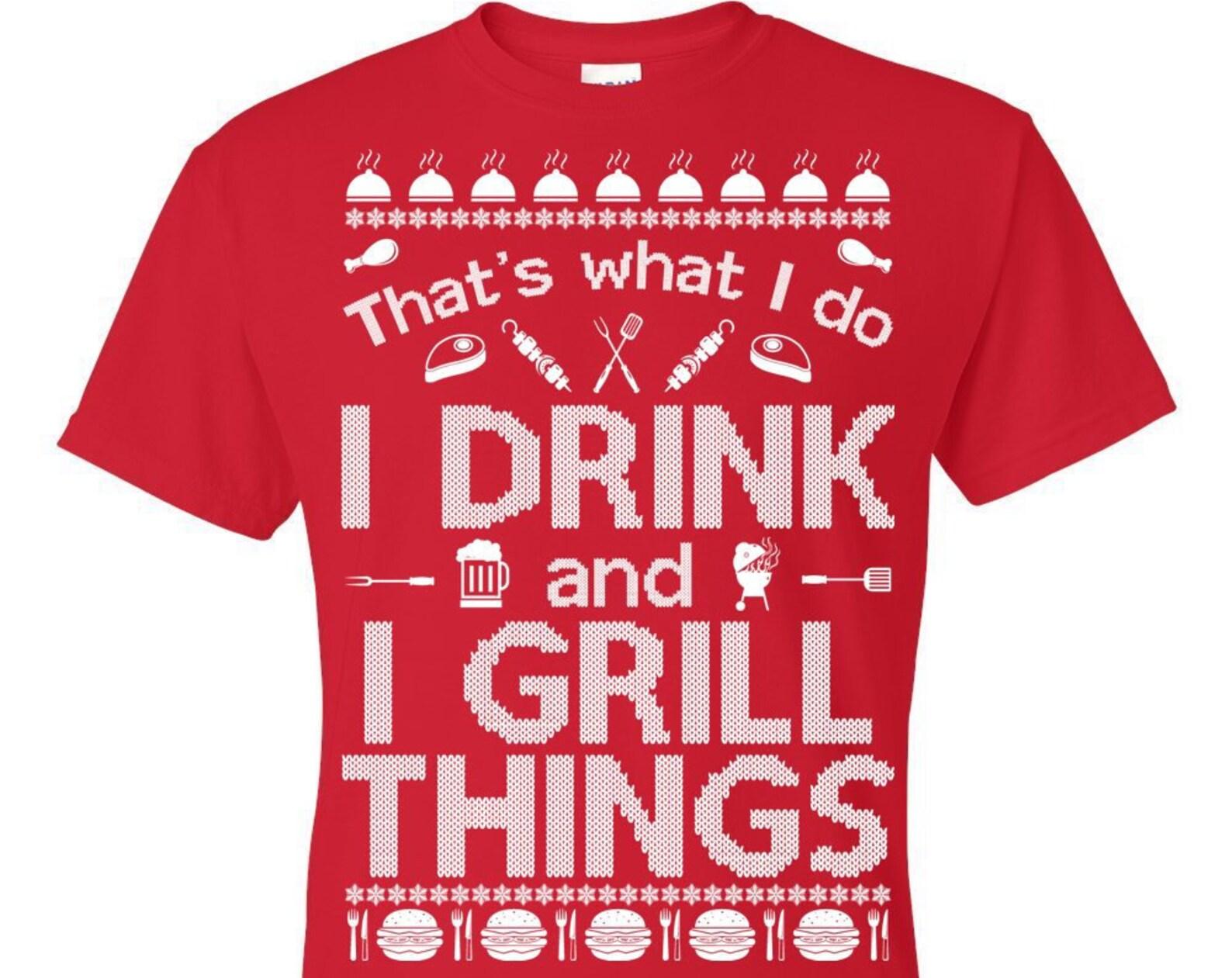 Ugly Christmas T-Shirt That s What I Do I Drink And I Grill Things Tee Shirt S