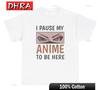 I Pause My Anime To Be Here TShirt Funny Anime Lover Unisexga Gamer Gift Tee TShirts Artistic Hipster Trendy TShirts TShirt