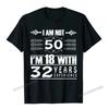 Birthday Design I Am Not 50 Im 18 With 32 Years Experience T-Shirt Camisas WOMEN Camisa T Shirt Coupons WOMEN T Shirt Custom