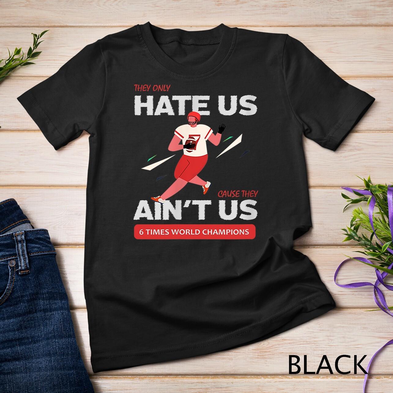 Football Sport Fans they only hate us cause they ain t us Unisex T-Shirt Mens Womens Tees Top 3XL