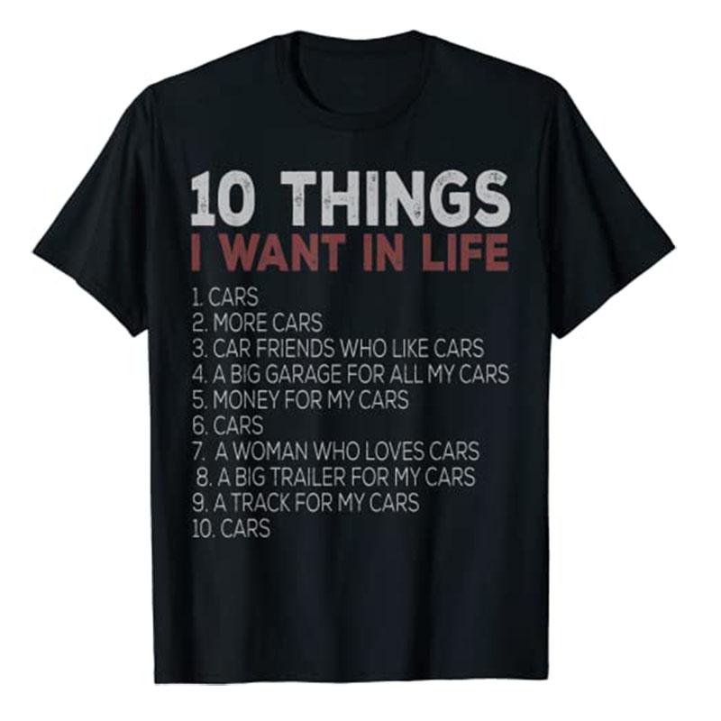10 Things I Want In My Life Cars More Car Race TShirt Funny Automobile Mechanic Tee Tops Dream Clothes Letters Printed Apparel
