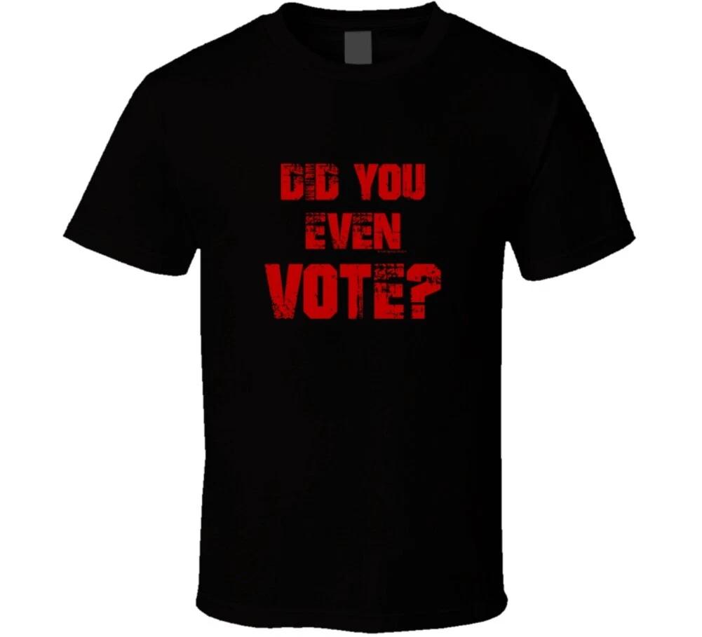 

Did You Even Vote Funny Election Democrat Republican Gift T Shirt L