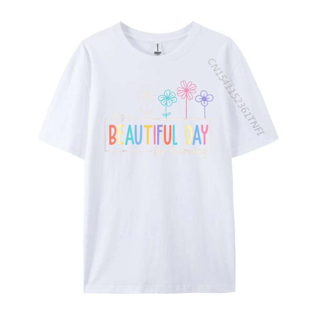 Its a Beautiful Day For Learning Teacher Students Women Graphic Shirts Original Mens TShirts Punk Style
