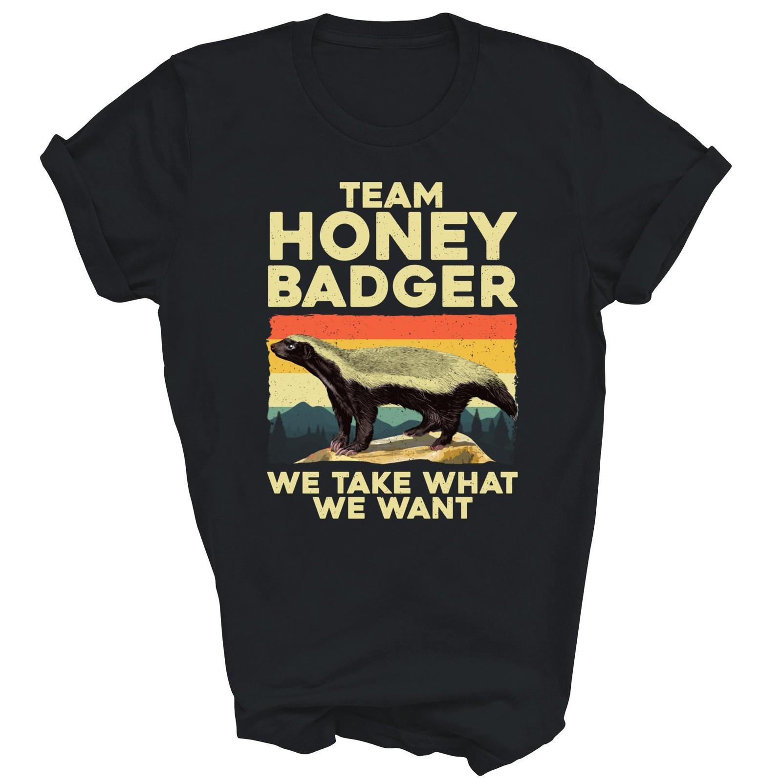 Team Honey Badger We Take What We Want Unisex Shirt Gift XL