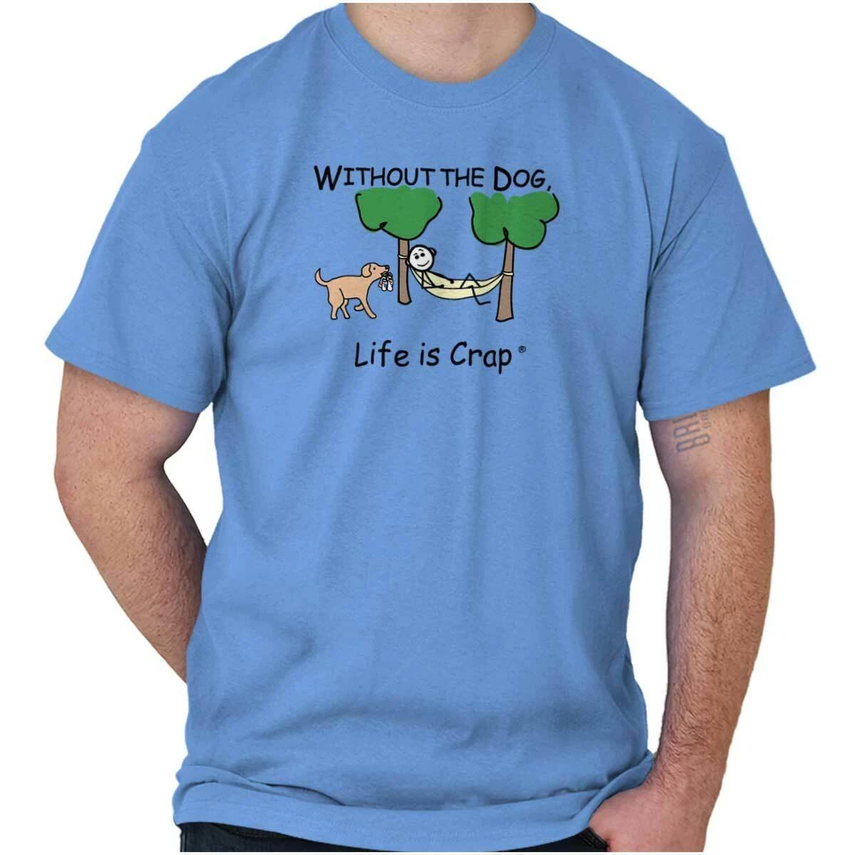 Life is Crap Without Dog Funny Pet Owner Womens or Mens Crewneck T Shirt Tee XXXL