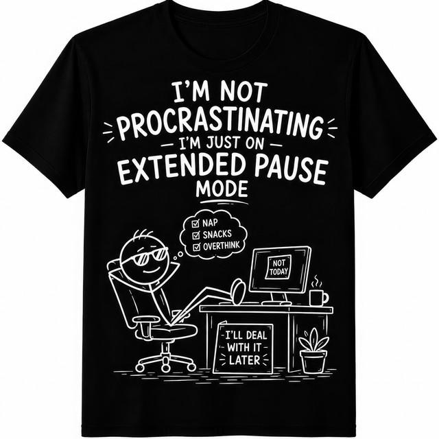 I’m Not Procrastinating I’m on Extended Pause Mode Funny Black T Shirt