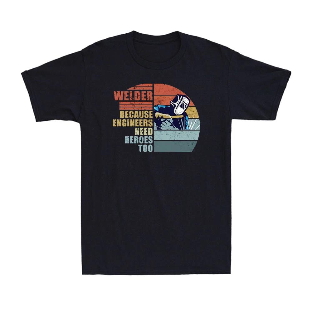 Welder Because Engineers Need Heroes Too Funny Welding Vintage Men s T-Shirt XXXXL