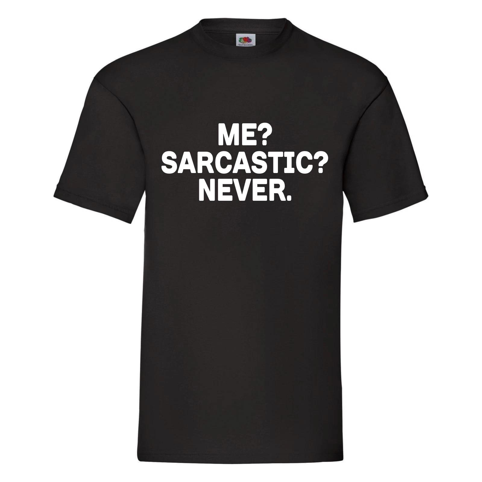 Sarcastic Shirt - Me Sarcastic Never T-Shirt - Funny sarcastic Shirt, sarcasm XL