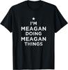 I'm Doing Meagan Things Funny Name Humor Nickname Sarcastic T-Shirt