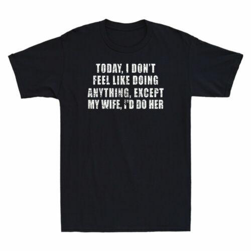 Today I Don t Feel Like Doing Anything Except My Wife Vintage Men T-shirt Tee S