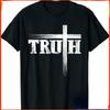 Truth Cross Christian T-Shirt Believe In God Faith Jesus Christ Unisex T Shirt