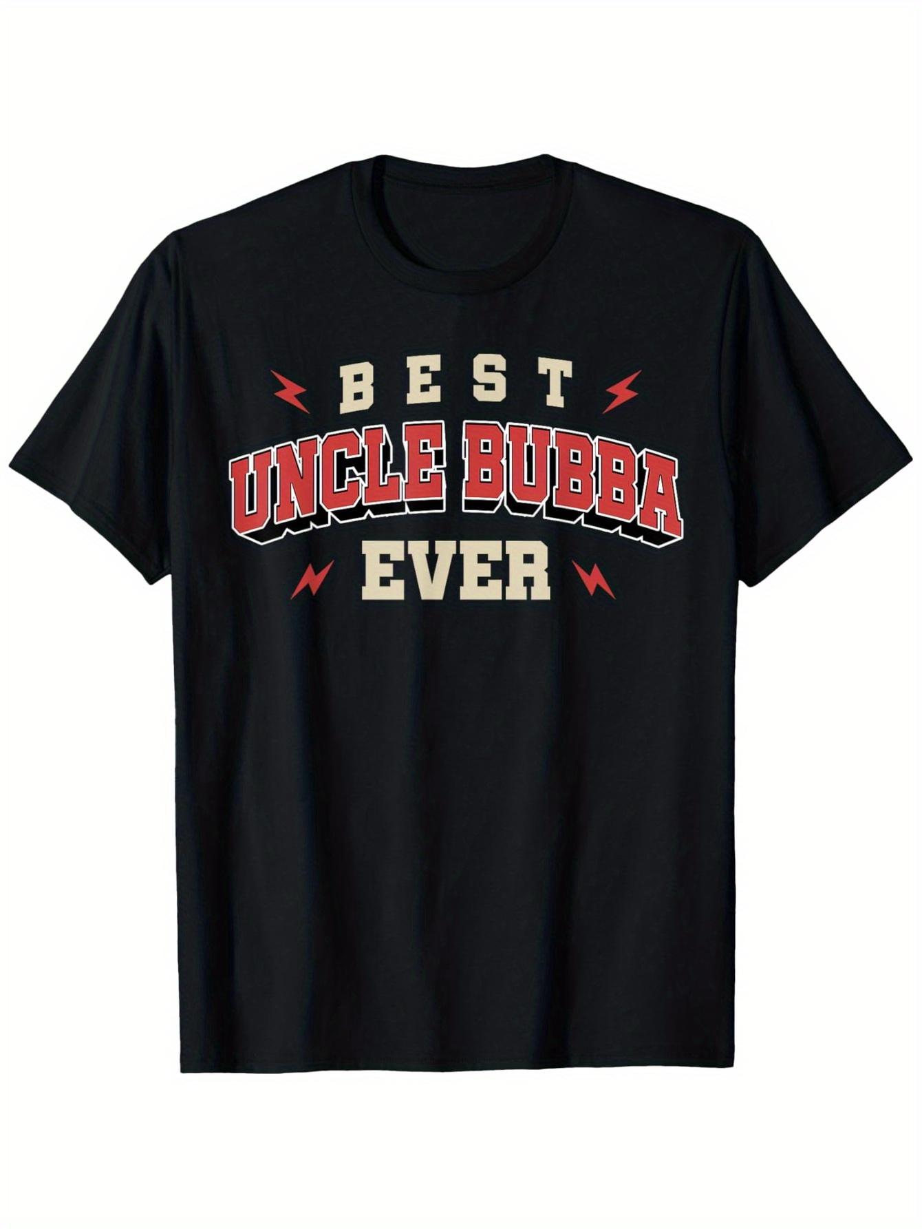 Best Uncle Bubba Ever Shirt - Birthday Uncle Bubba T-Shirt S