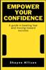 The Empower Your Confidence : A Guide In Beating Fear and Moving Toward Success Book