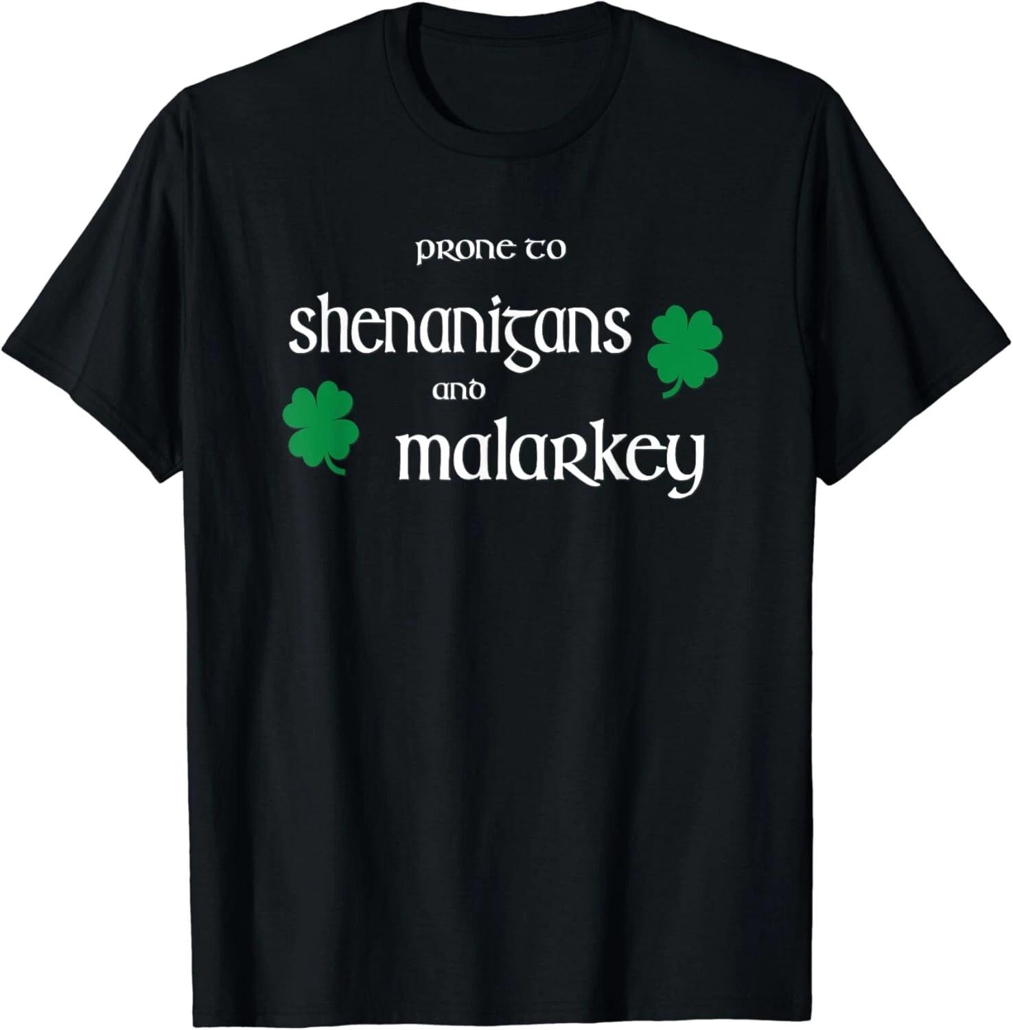 Prone To Shenanigans And Malarkey Funny Irish Pride Gift Unisex T-Shirt XL