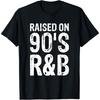 Raised On 90's R&B T Shirt