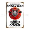 Never Underestimate An Old Man Who Loves Hunting October Metal Plaque Poster Cinema Garage Design Garage Create Tin Sign Poster