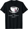 Tea Earl Grey Hot - Fun English Novelty Souvenir Memorabilia T-Shirt