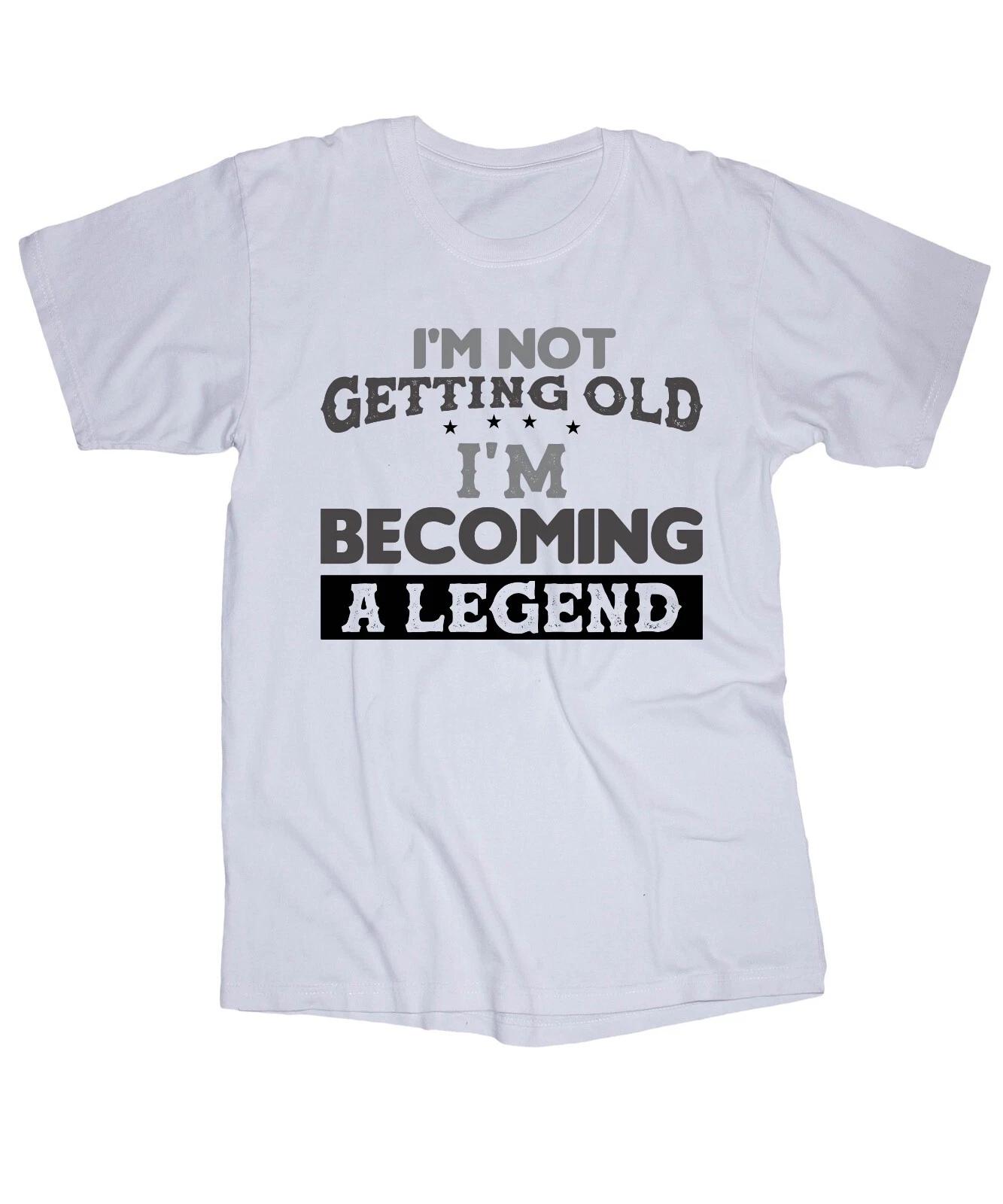 

I m not getting old I m becoming a LEGEND Funny sayings white T-shirt quotes. M