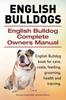 Libro English Bulldogs. English Bulldog Complete Owners Manual. English Bulldog Book for Care, Costs, Feeding, Grooming, Health and Training.