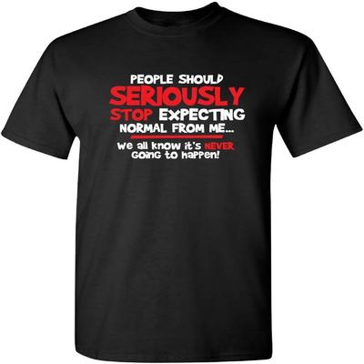 People Should Seriousily Stop Expecting Sarcastic Novelty Graphic Quirky Quote Funny T Shirt