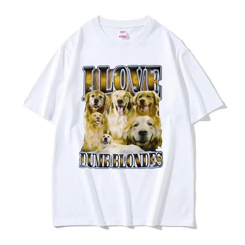 Custom I Love Dumb Blondes Funny Dog Meme T Shirt For Unisex Gothic Vintage Fashion Tshirts Unisex Oversized Cotton Tshirt Y2k Str