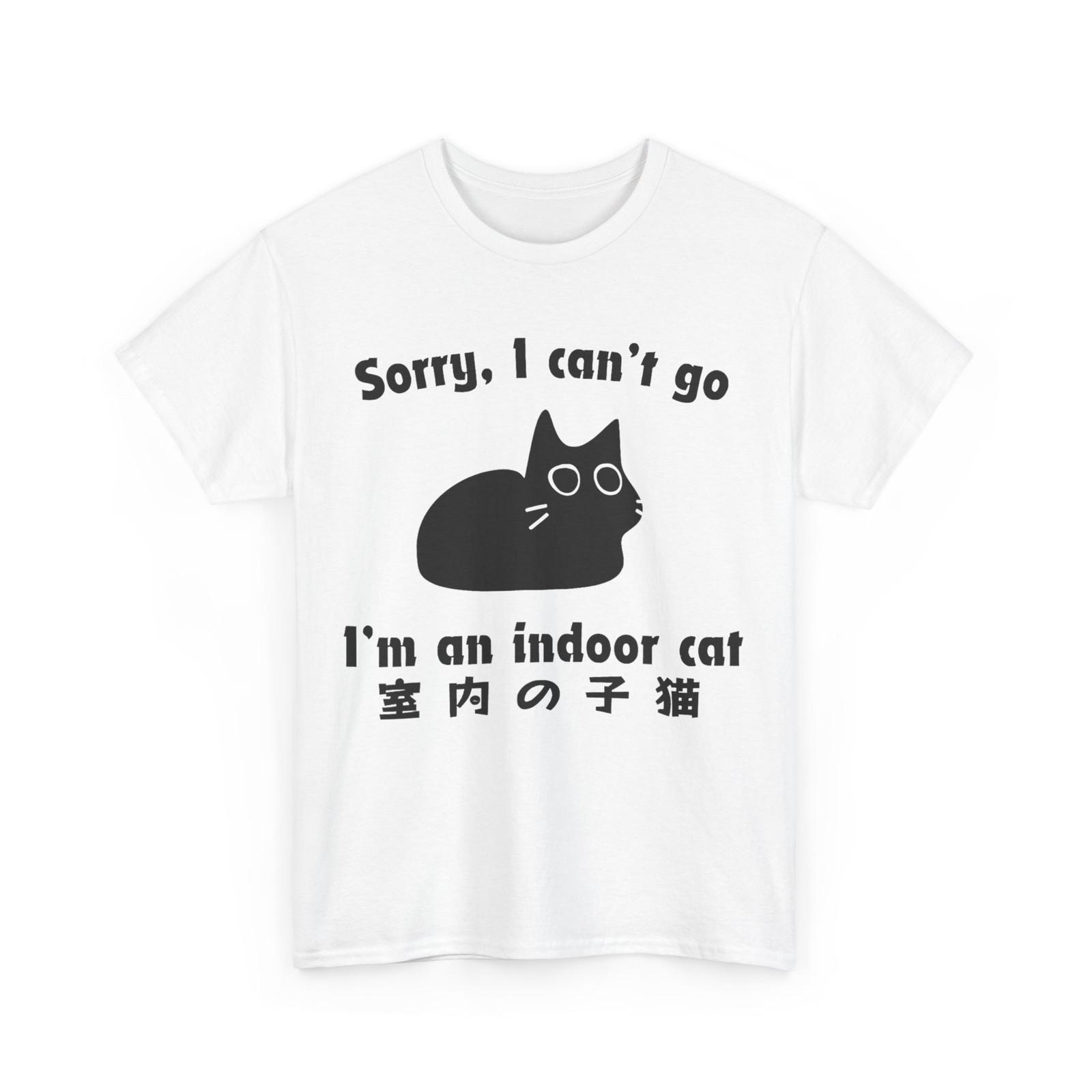 Sorry I Can’t Go I’m an Indoor Cat Funny Indoor Kitten T-Shirt Mens Womens Tees Top S