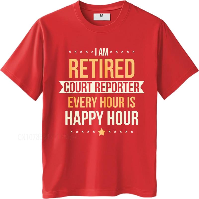 Streetwear summer Women tshirt I Am Retired Court Reporter Every Hour Is Happy Hour Short Sleeve New Arrived Crew Neck Tee