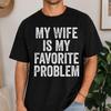 Meine Frau ist mein Lieblingsproblem Shirt Lustiges Ehemänner T-Shirt Sommer Unisex Hochwertiges T-Shirt Modetrend Lässig Und Bequem