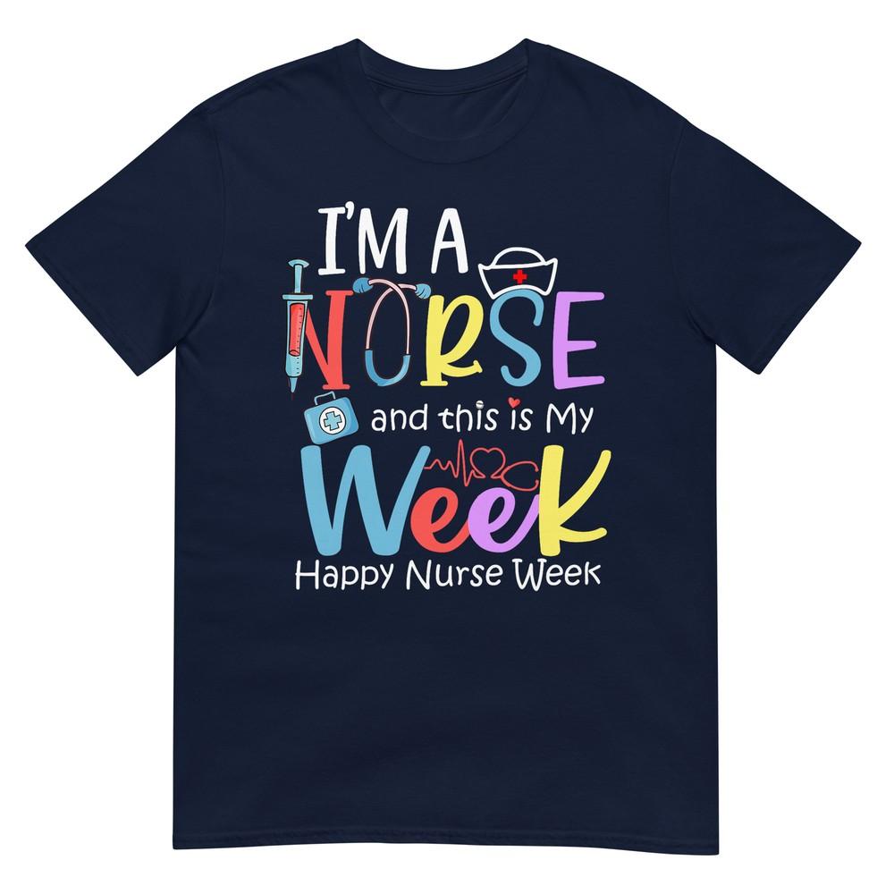 Im A Nurse And This Is My Week Happy Nurse Week 2024 TShirt S