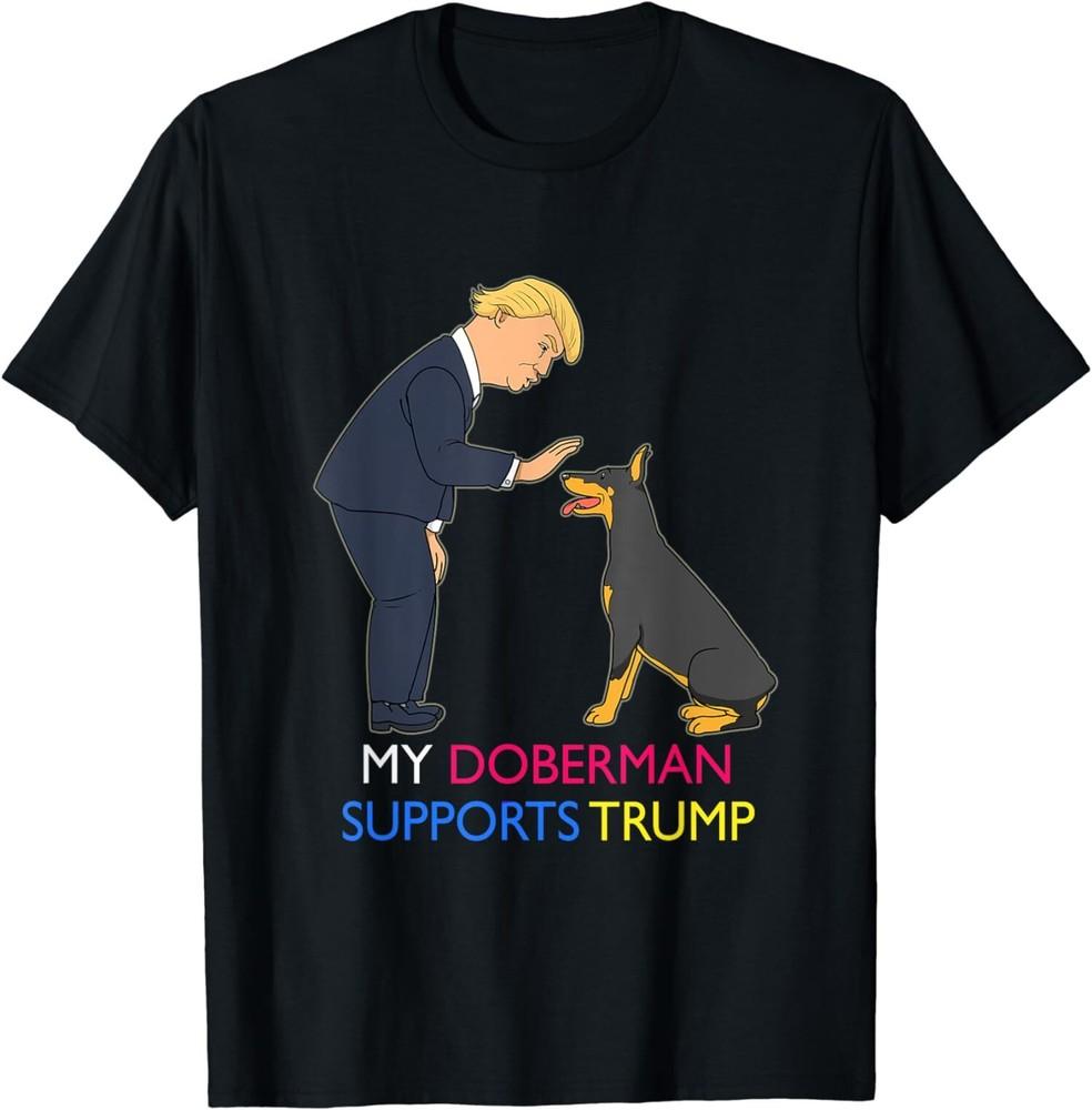 My Doberman Supports Trump Gift Doberman Pinscher T-Shirt Unisex T-Shirt XXXL