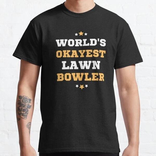 Lawn Bowls. World s Okayest Lawn Bowler Best Gift Classic T-Shirt S-3XL 4XL